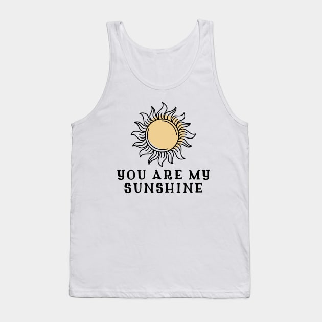 You Are My Sunshine Tank Top by Kraina